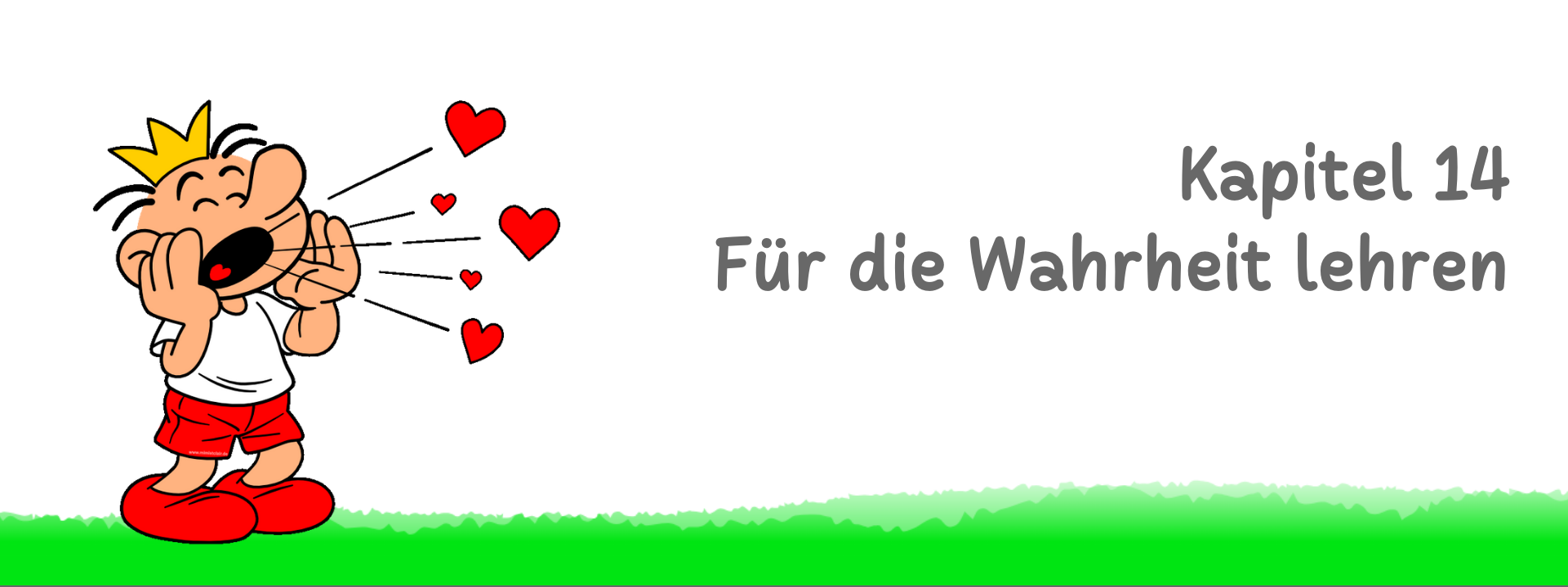 Kap-14-LIVE-Seite-neu Cartoon: KönigsKind sendet LIEBE aus. Header zu Kapitel 14 - Für die Wahrheit lehren